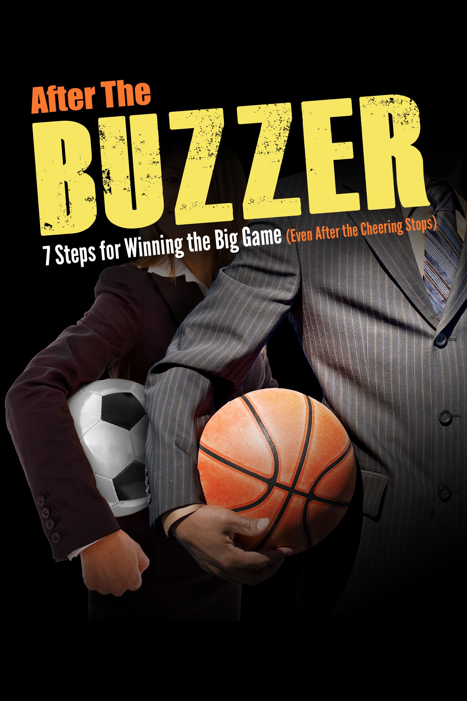 After the Buzzer: Seven Steps for Winning the Big Game (Life, After the Cheering Stops)