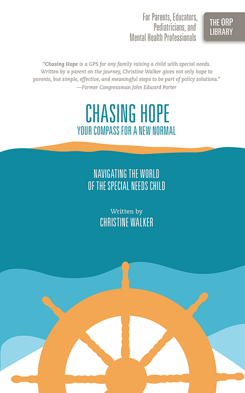 Chasing Hope: Your Compass for a New Normal: Navigating the World of the Special Needs Child (The ORP Library- Volume 8)