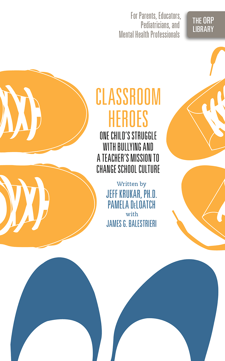 Classroom Heroes: One Child's Struggle with Bullying and a Teacher's Mission to Change School Culture (The ORP Library- Volume 7)