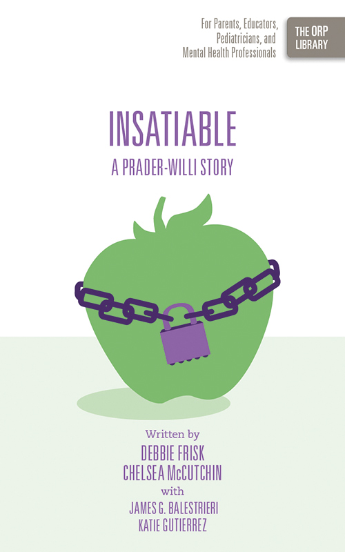 Insatiable: A Prader-Willi Story (The ORP Library- Volume 10)