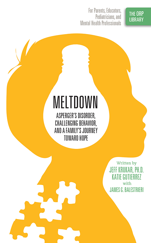 Meltdown: Asperger's Disorder, Challenging Behavior, and a Family's Journey Toward Hope (The ORP Library- Volume 1)