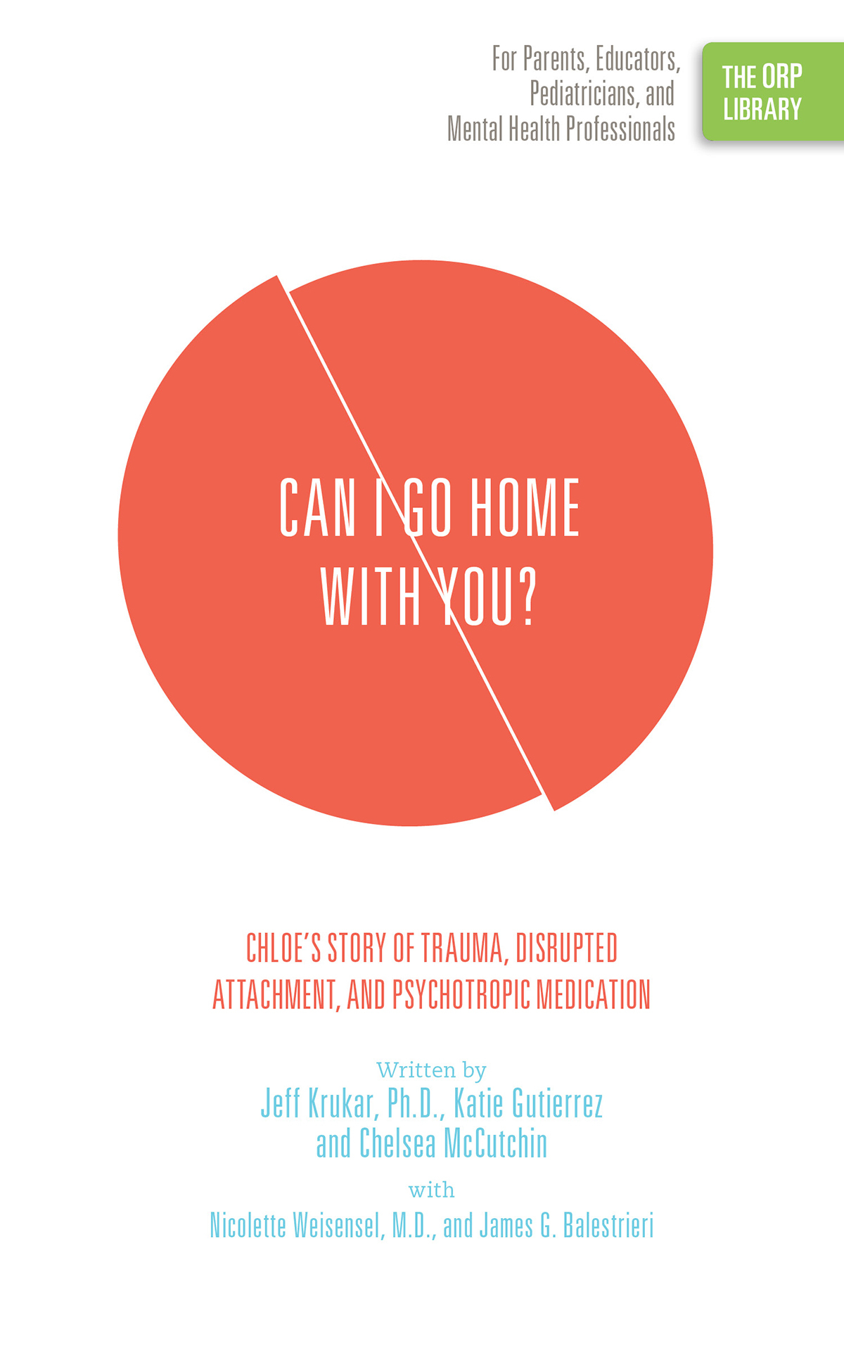 Can I Go Home with You?: Chloe’s Story of Trauma, Disrupted Attachment, and Psychotropic Medication (The ORP Library- Volume 15)