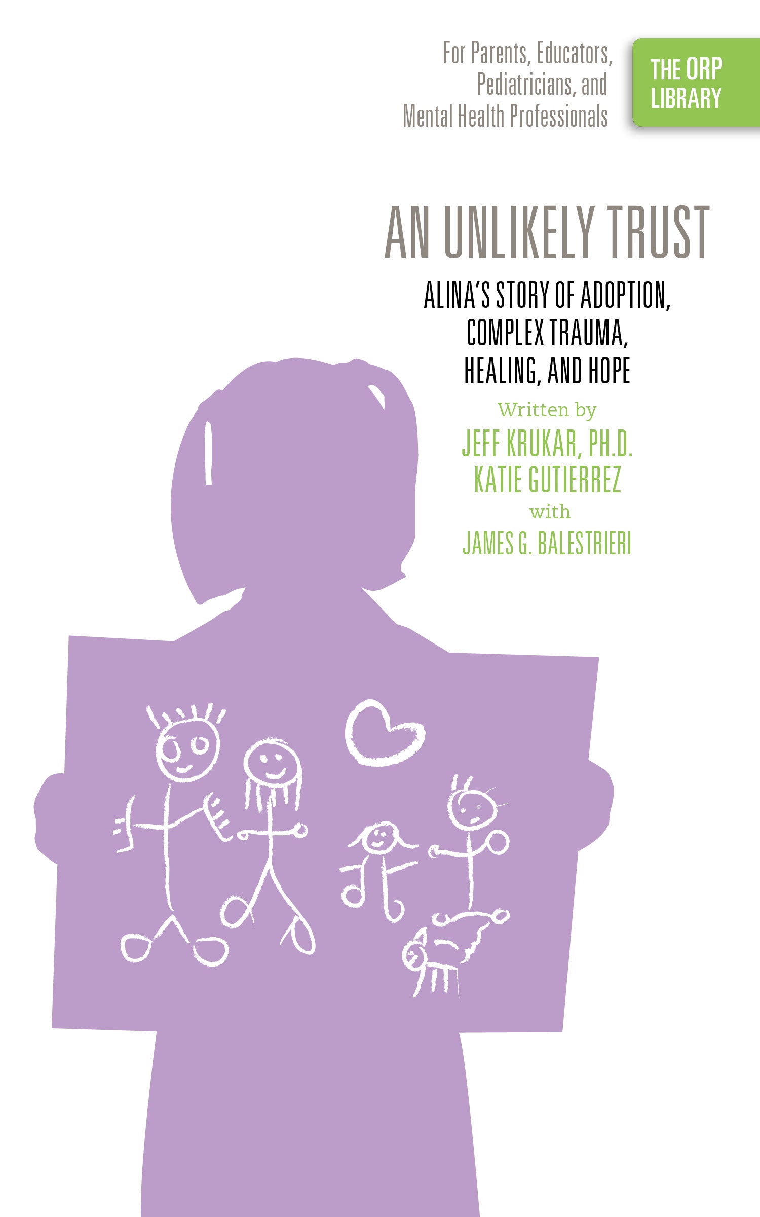 An Unlikely Trust: Alina's Story of Adoption, Complex Trauma, Healing, and Hope (The ORP Library- Volume 3)